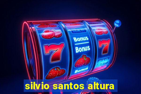 silvio santos altura